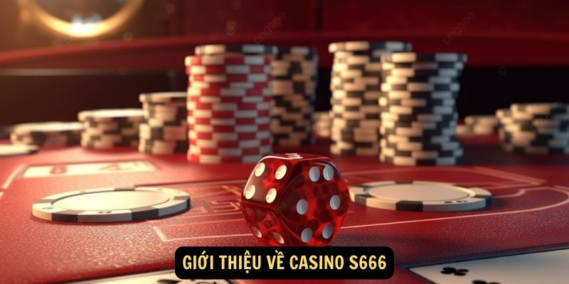 Giới thiệu về CASINO S666