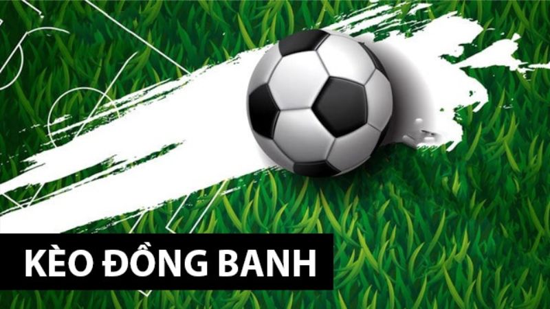 Ưu điểm và Nhược điểm của Kèo Đồng Banh